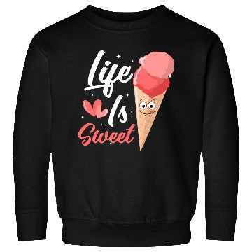 Discover Life Is Sweet Cone Scoop Ice Cream Sweatshirts