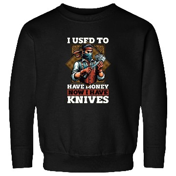 Discover Blade Forging I Used To Have Money Blade Crafting Sweatshirts