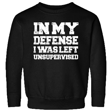 Discover I Was Left Unsupervised Sweatshirts