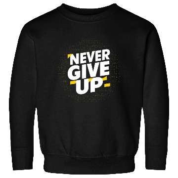 Discover Never Give Up Sweatshirts