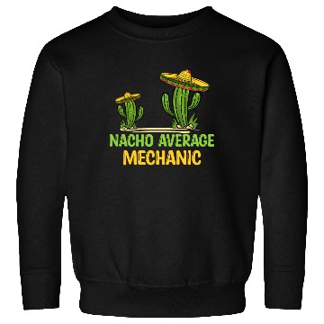Discover Nacho Average Mechanic Sweatshirts