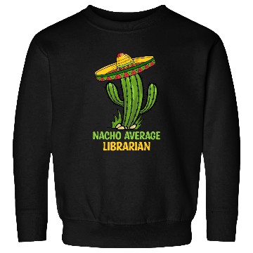 Discover Nacho Average Librarian Sweatshirts