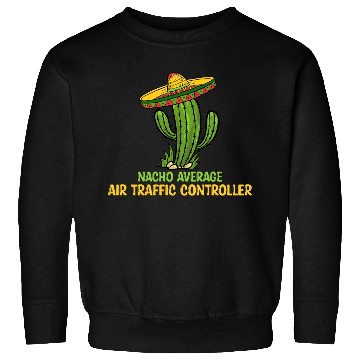 Discover Nacho Average Air Traffic Controller Sweatshirts
