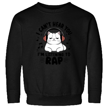 Discover Cute Cat I Can't Hear You I'm Listening To Rap Sweatshirts