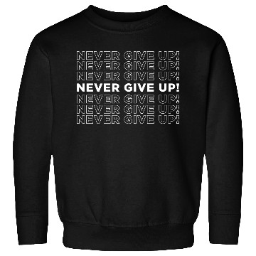 Discover Never give up typography | Cool saying Sweatshirts