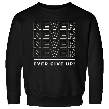 Discover Never Give up typography Sweatshirts