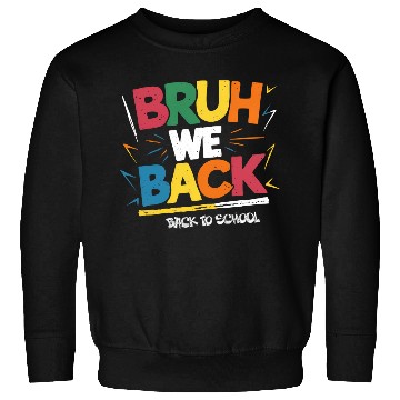 Discover Bruh We Back, Back To School Sweatshirts