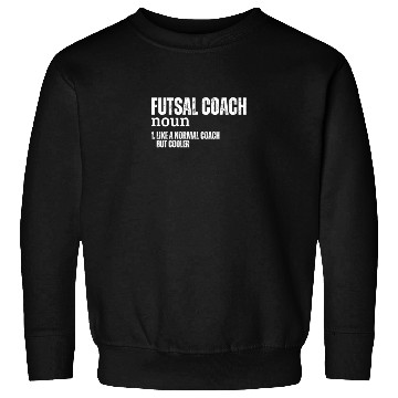 Discover Futsal Coach Definition Funny Futsal Sweatshirts
