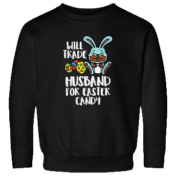 Discover Womens Will Trade Husband Easter Candy Bunny Choco Sweatshirts