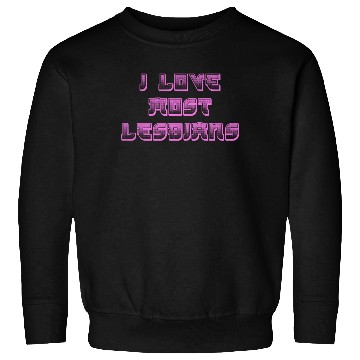 Discover I love most lesbians Sweatshirts