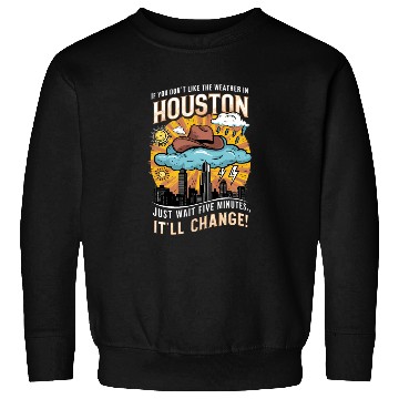 Discover Unpredictable Houston Weather - Fun City Art Sweatshirts