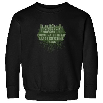 Discover Constipated in My Large Intestine Texas Pun Guadal Sweatshirts
