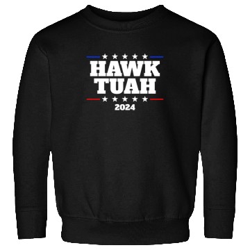 Discover Hawk Tuah 2024 Elect Hawk Tuah Sweatshirts