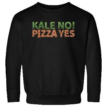Discover KALE NO! PIZZA YES Sweatshirts
