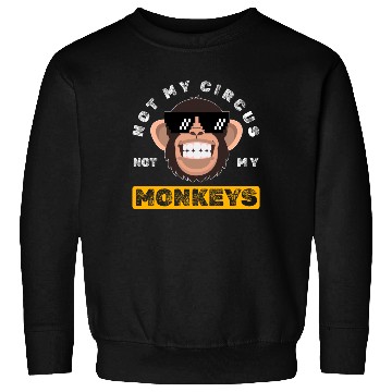 Discover Not my Circus, not my Monkeys! Funny Animal Monkey Sweatshirts
