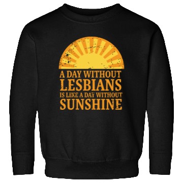 Discover A day without lesbians is like a day without Sweatshirts