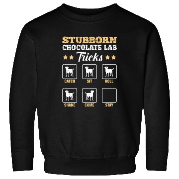 Discover Labrador STUBBORN CHOCOLATE LAB TRICKS Sweatshirts