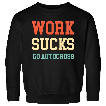 Discover Work Sucks Go Autocross Funny Engines Mechanic Sweatshirts