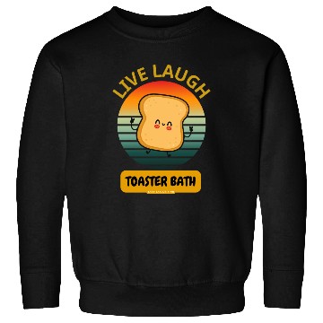 Discover Live Laugh Toaster Bath Funny Sweatshirts