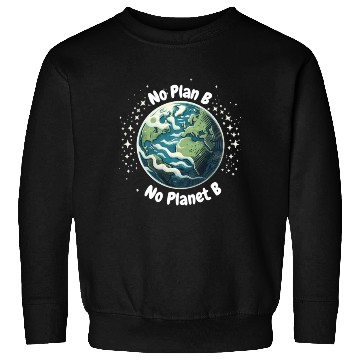 Discover No Plan B No Planet B Sweatshirts