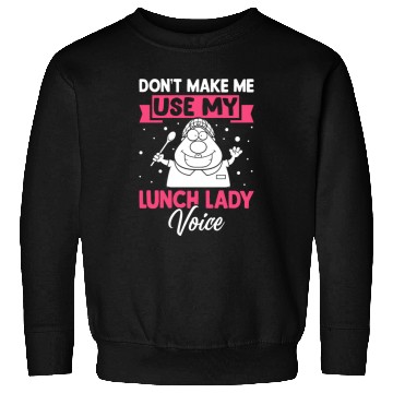 Discover Cafeteria Worker Don't Make Me Use My Lunch Lady V Sweatshirts