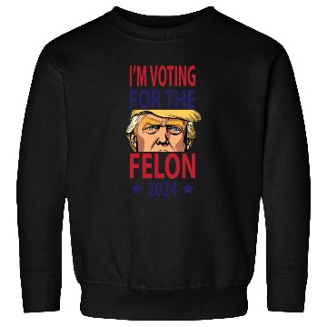Discover I'm Voting For The Felon Trump 2024 Sweatshirts