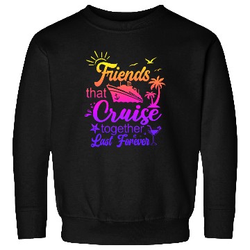 Discover friends that cruise together last forever Sweatshirts