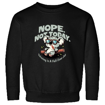 Discover Nope not today Koala chill out just do nothing Sweatshirts