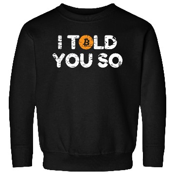 Discover I Told You So Bitcoin Crypto BTC Sweatshirts