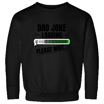 Discover Dad joke loading please wait papa present idea Sweatshirts