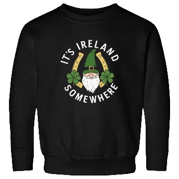 Discover Its Ireland Somewhere Funny St Patrick's Day Irish Sweatshirts