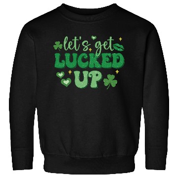 Discover St Patricks Day Let's Get Lucked Up Sweatshirts