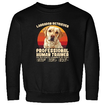 Discover LABRADOR RETRIEVER PROFESSIONAL HUMAN TRAINER Sweatshirts