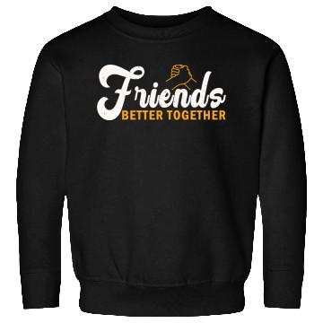 Discover Friends better together Sweatshirts