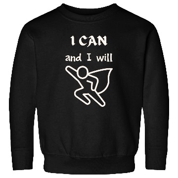 Discover I Can and I Will - Motivational Superhero Sweatshirts