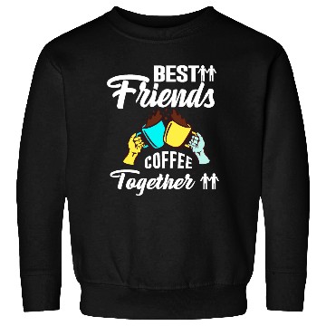 Discover Best Friend Coffee Together - Friendship Day Sweatshirts