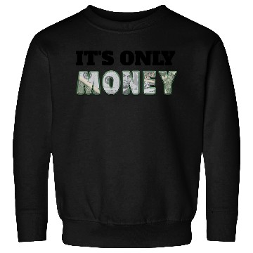 Discover It's Only Money, Can't Take It With You, Use It Sweatshirts