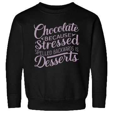 Discover Chocolate desserts stress funny dessert quote Sweatshirts