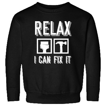 Discover Relax I Can Fix It Handyman Contractor Roofing Sweatshirts