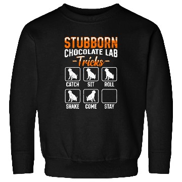 Discover Labrador STUBBORN CHOCOLATE LAB TRICKS Sweatshirts
