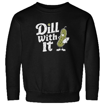 Discover Dill With It Funny Pickle Character Sweatshirts