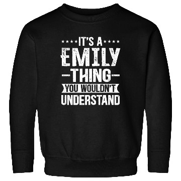 Discover It's A Emily Thing You Wouldn't Understand - Emily Sweatshirts