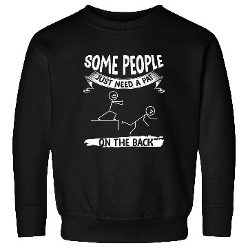 Discover Some People Just Need A Pat On The Back Sweatshirts
