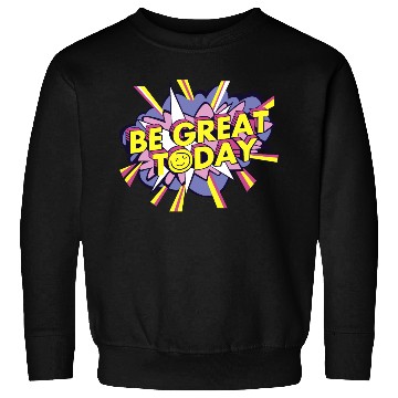 Discover Be Great Today Sweatshirts