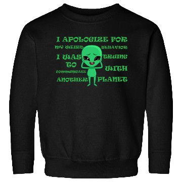 Discover Funny Alien Sweatshirts With Funny Quote