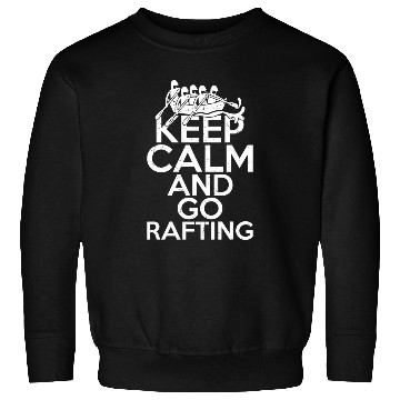Discover Keep Calm And Go Rafting White Water Paddling Sweatshirts