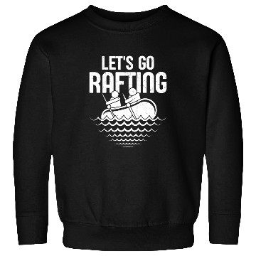 Discover Let's Go Rafting Paddling White Water Sweatshirts