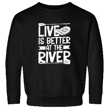 Discover Live Is Better At The River Rafting White Water Sweatshirts