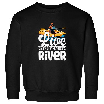 Discover Live Is Better At The River White Water Rafting Sweatshirts