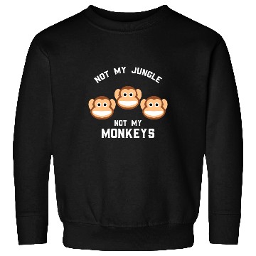 Discover Not My Jungle Not My Monkeys Funny Three Monkey Sweatshirts